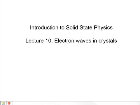 Introduction to Solid State Physics, Lecture 10: Electron Waves in Crystals