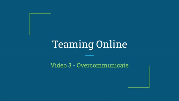 Teaming Online - 3 Overcommunication