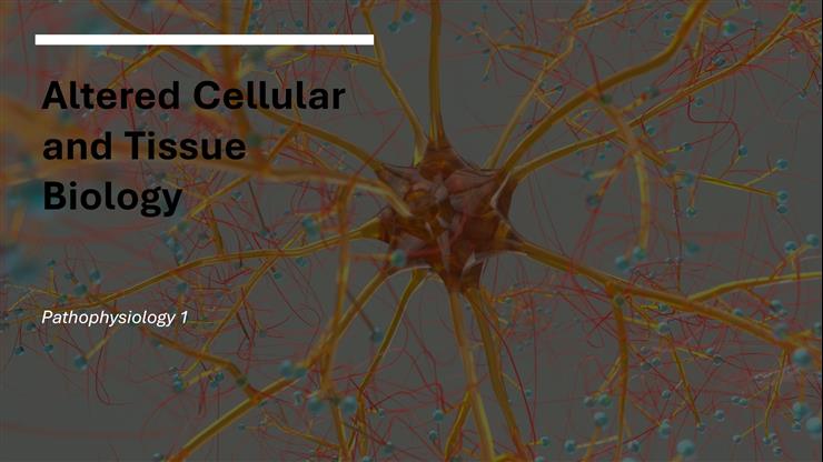 Altered Cellular and Tissue Biology
