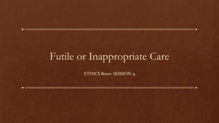 Session 9: Futile or Inappropriate Care