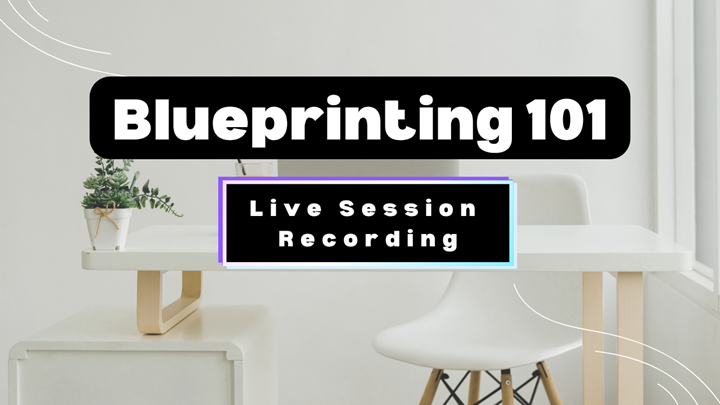 Blueprinting 101: Live Session Recording | April 13, 2026