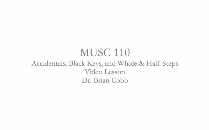 MUSC 110 V2 Accidentals - Black Keys - Half and Whole Steps