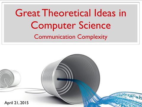 Lecture 26 - Communication Complexity