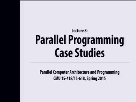 Lecture 08 Parallel Programming Case Studies