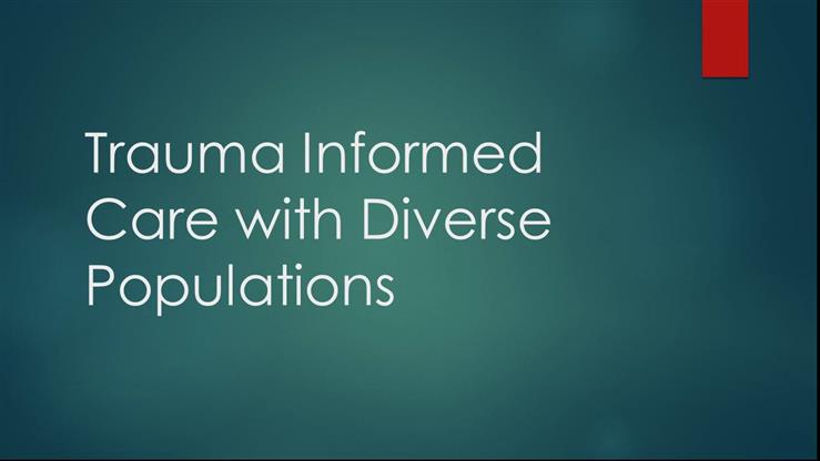 Trauma Informed Care With Diverse Populations