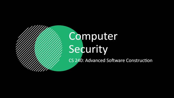 CS 240 - Computer Security Overview